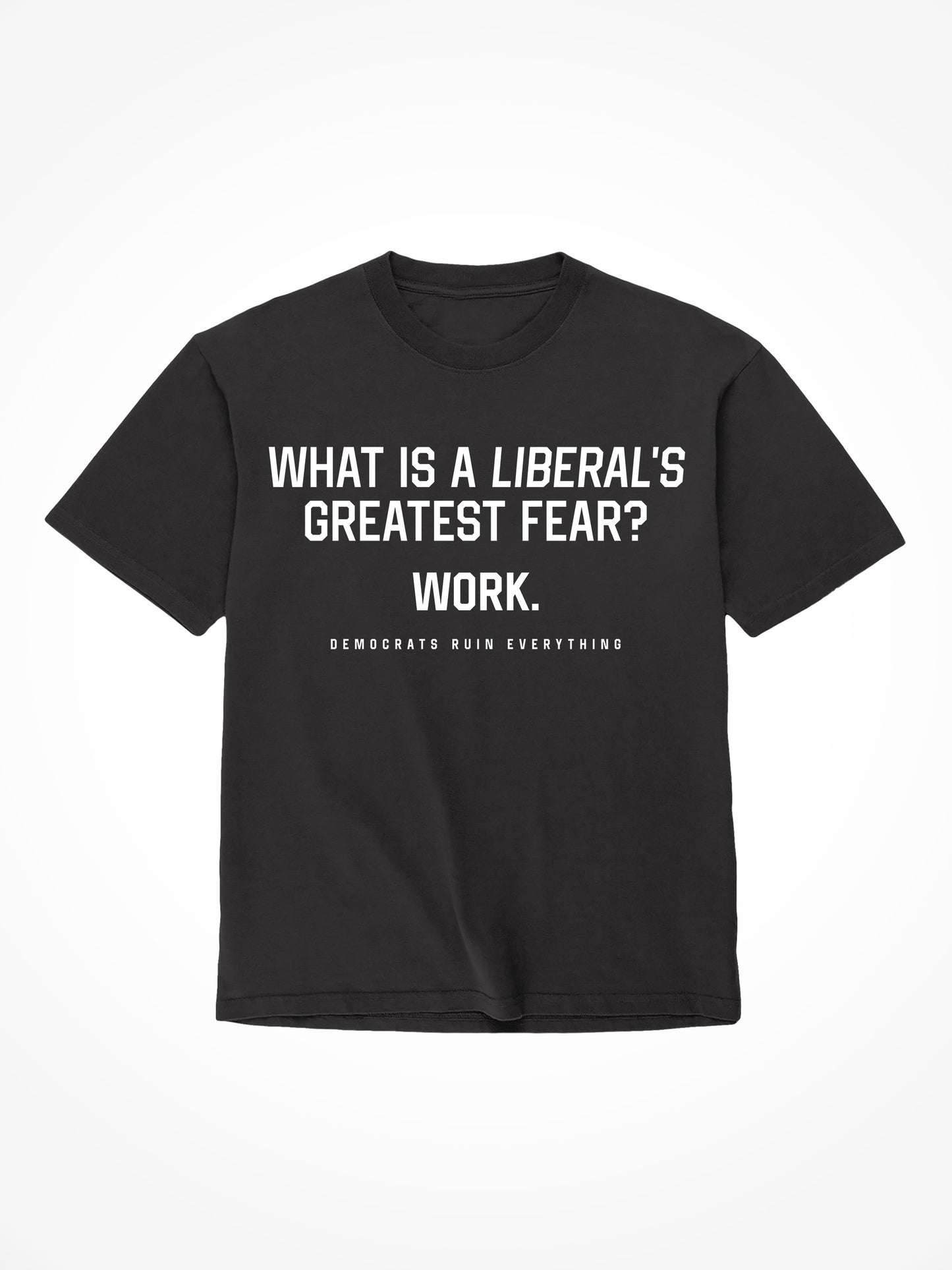 Liberals Greatest Fear - Black T-Shirt